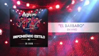 Los Del Arroyo - El Barbaro (En Vivo)