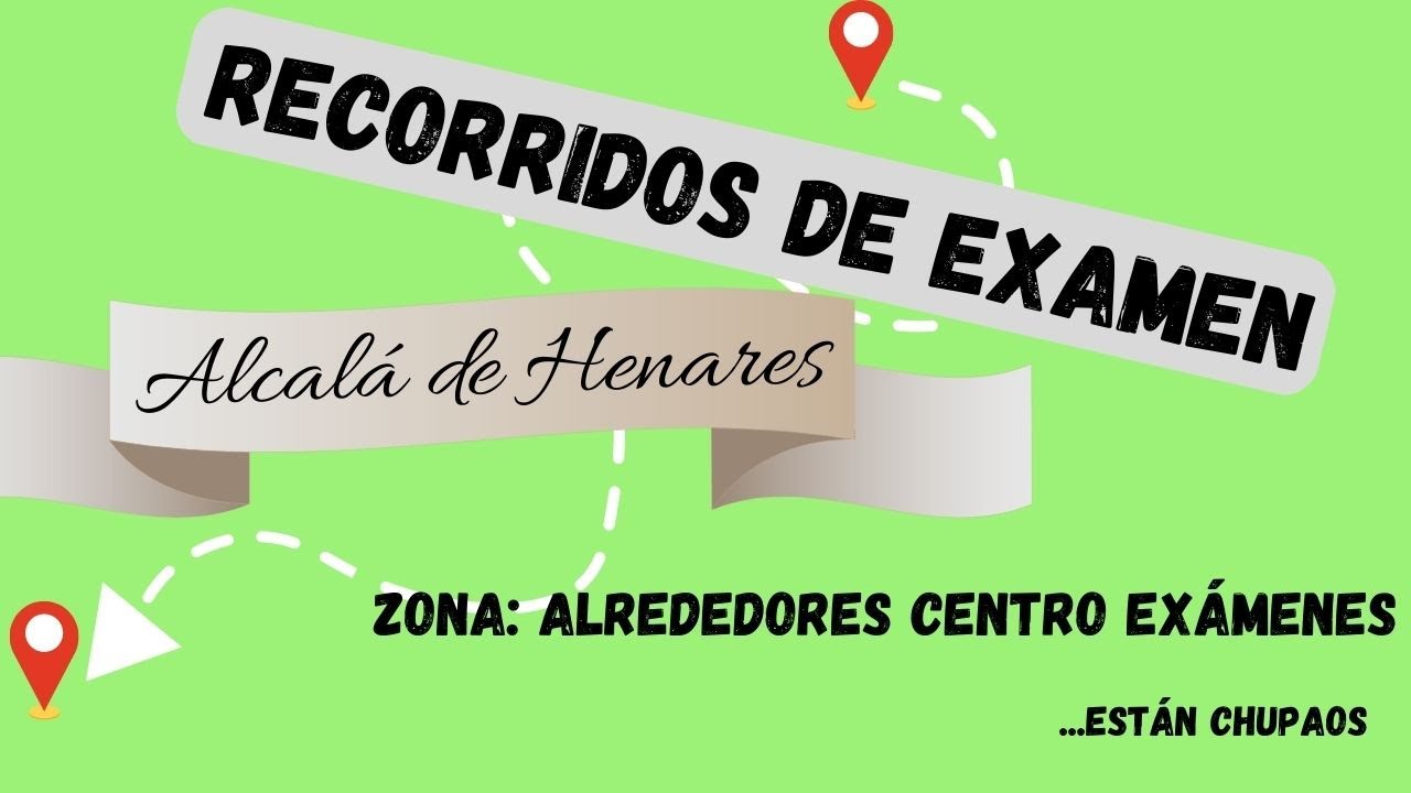 RECORRIDOS DE EXAMEN ALCALÁ DE HENARES, ALREDEDORES DEL CENTRO DE EXÁMENES