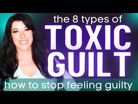 No, you SHOULDN'T feel guilty! TOXIC GUILT: how to let go of guilt and stop punishing yourself