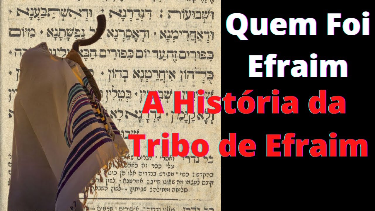 Quem Foi Efraim A História da Tribo de Efraim.