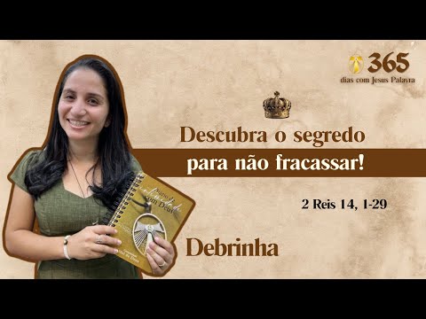 II Kings 14, 1-29 | Discover the secret to not failing! | 365 days with Jesus | Debrinha
