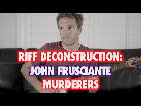 Riff Deconstruction: John Frusciante - Murderers