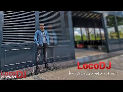 LocoDJ - Intreaba Lumea De Noi (Official Video 2021)