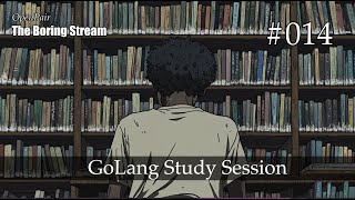 The Boring Stream 014 - GoLang Study Session (Study With Me)
