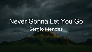 Never Gonna Let You Go - Sergio Mendes [Lyrics]