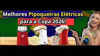 (NOVO)As  Melhores Pipoqueiras Elétricas para a Copa 2026!Qual Melhor Pipoqueira Elétrica?
