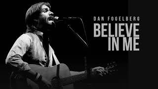 Believe In Me | Dan Fogelberg | Song and Lyrics