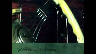 Goodbye, Blue Monday - 7600