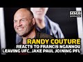 Randy Couture Reacts to Francis Ngannou Leaving the UFC, Jake Paul Joining PFL - MMA Fighting
