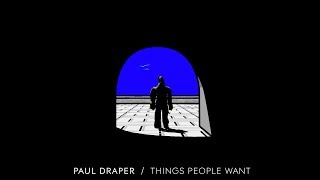 Paul Draper - Things People Want