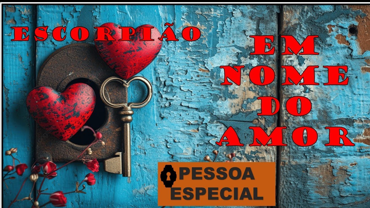 ♏️ESCORPIÃO💞EM NOME DO AMOR💖ESTÁ PESSOA FAZ PARTE DO PACOTE 📦 QUE DEUS ENVIOU PARA TE AJUDAR💖💞