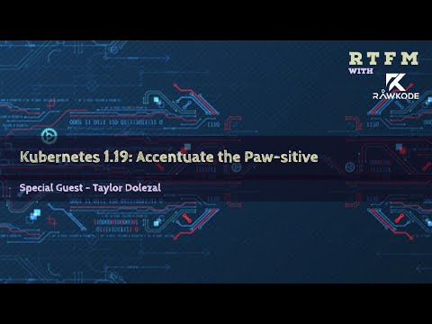 Kubernetes 1.19: Accentuate the Paw-sitive (RTFM with Rawkode)