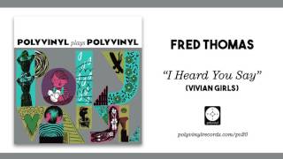 Fred Thomas - I Heard You Say (Vivian Girls) [OFFICIAL AUDIO]