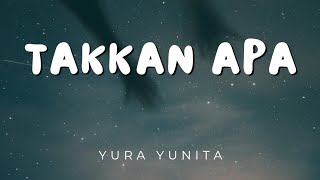 Takkan Apa - Yura Yunita (Lirik)
