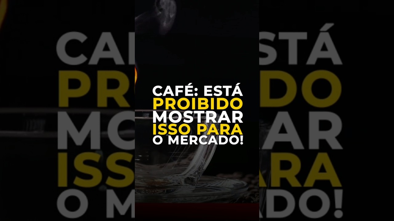 CAFÉ: ESTÁ PROIBIDO MOSTRAR ISSO PARA O MERCADO!