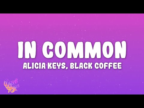 Alicia Keys, Black Coffee - In Common (Black Coffee Remix)