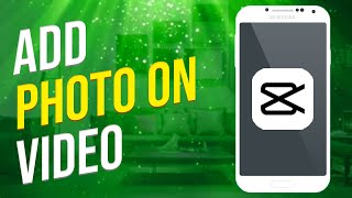 How To Add A Photo On A Video In Capcut (Simple)