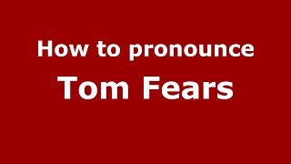 How to pronounce Tom Fears