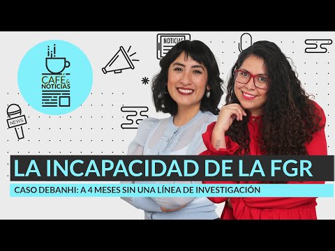 #EnVivo | #CaféYNoticias | FGR no ejecutó orden contra Robles | Padre de Debanhi da ultimátum