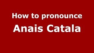 How to pronounce Anais Catala