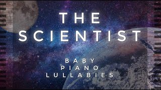 “The Scientist” by Baby Piano Lullabies!!!