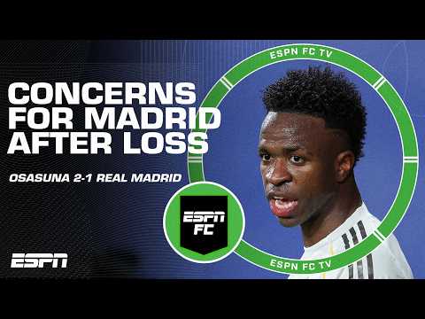 ‘BIG CONCERN!’ Real Madrid fail to extend lead in LaLiga after loss to Osasuna | ESPN FC