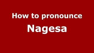 How to pronounce Nagesa