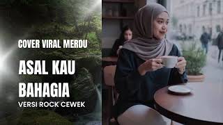 Download lagu ASAL KAU BAHAGIA - ARMADA | COVER VIRAL | VERSI ROCK NADA CEWEK mp3