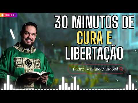 30 Minutos de Cura e Libertação   Padre Adriano Zandoná