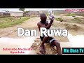 Dan Ruwa   3in1,  Pls Subscribe the channel