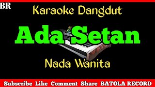 Download lagu Ada Setan Karaoke Nada Wanita | Original |#BATOLARECORD mp3