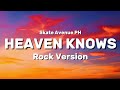 Skate Avenue PH - Heaven Knows (Rock Version) Lyrics