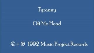 Tyranny - Off Me Head
