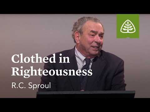 R.C. Sproul: Clothed in Righteousness