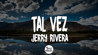 Tal vez - Jerry rivera (Letra/Lyrics)