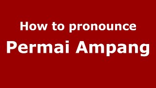 How to pronounce Permai Ampang