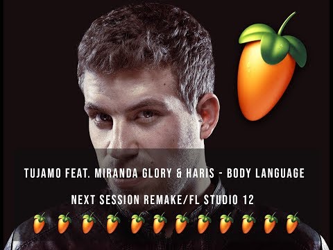 Tujamo ft. Miranda Glory & Haris - Body Language (Next Session Remake/Fl Studio 12)
