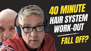 Hair System | Will It Fall Off? | 40 Minute Workout While Sweating | Hair Replacement Hair Loss Men