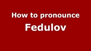 How to pronounce Fedulov