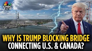US President Trump Threatens To Block US-Canada Bridge Opening Until 'Fully Compensated'| N18G