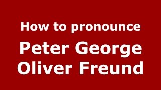 How to pronounce Peter George Oliver Freund