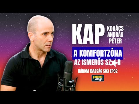 KAP KOVÁCS ANDRÁS PÉTER: A KOMFORTZÓNA AZ ISMERŐS SZ@R | Három igazság | Palikék világa