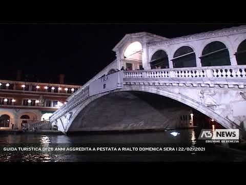 GUIDA TURISTICA DI 26 ANNI AGGREDITA A PESTATA A RIALTO DOMENICA SERA | 22/02/2021