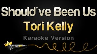 Tori Kelly - Should&#39;ve Been Us (Karaoke Version)