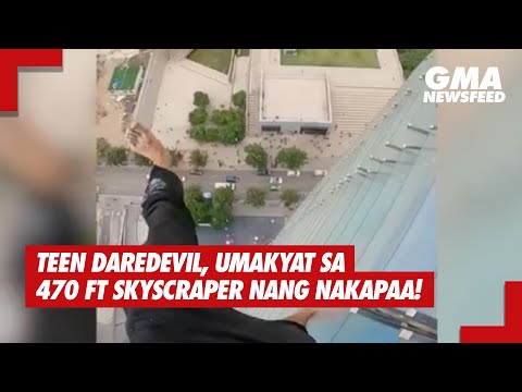 GMA News Feed: Teen daredevil, umakyat sa 470 ft skyscraper nang nakapaa!