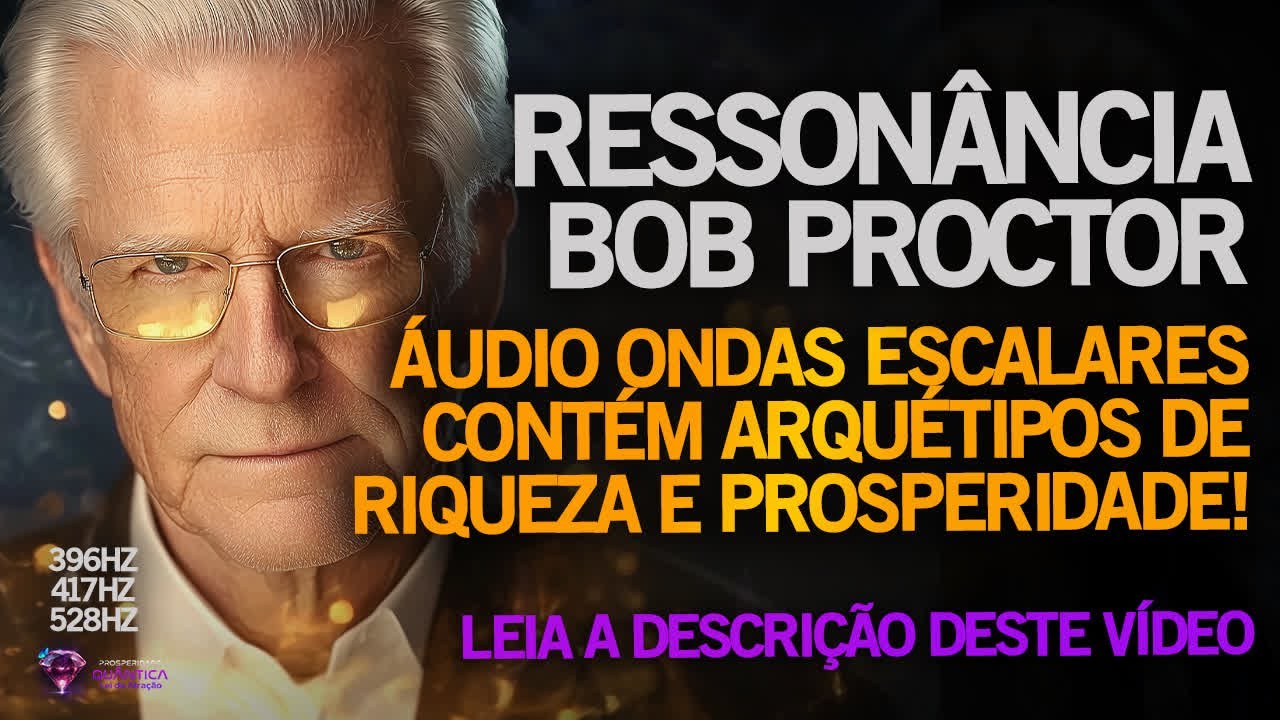 RESSONÂNCIA QUÂNTICA BOB PROCTOR para ATRAÇÃO DE RIQUEZA