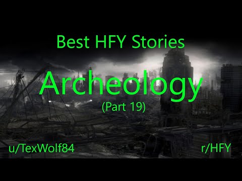 Best HFY Stories: Archaeology (Part 19) (r/HFY)