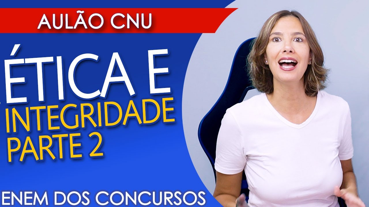 ÉTICA E INTEGRIDADE  Parte 2  - AULÃO PARA O CNU