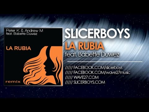 Peter K & Andrew M feat. Babette Duwez - La Rubia ( Slicerboys con la Vox 2010 Remix )