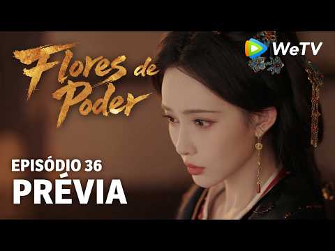 Prévia Episódio 36｜Flores do Poder (Blossoms of Power) | Meng Ziyi & He Yu | WeTV Portuguese